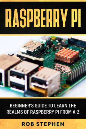 دانلود کتاب Raspberry Pi ; Beginner’s Guide to Learn the Realms of Raspberry Pi from A-z