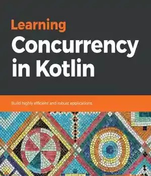 دانلود کتاب Learning Concurrency in Kotlin: Build highly efficient and robust applications – Kotlin