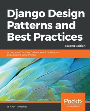 دانلود کتاب Django Design Patterns and Best Practices: Industry-standard web development techniques and solutions using Python, 2nd Edition