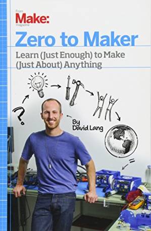 دانلود کتاب Make • Zero to Maker: Learn (Just Enough) to Make (Just About) Anything