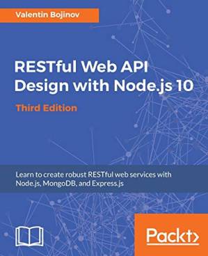 دانلود کتاب RESTful Web API Design with Node.js 10: Learn to create robust RESTful web services with Node.js, MongoDB, and Express.js, 3rd Edition (English Edition)