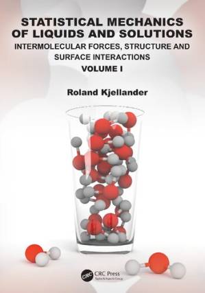 دانلود کتاب Statistical Mechanics of Liquids and Solutions: Intermolecular Forces, Structure and Surface Interactions Volume I