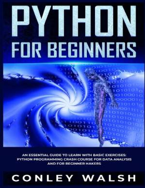 دانلود کتاب Python for Beginners : An Essential Guide to Easy Learning with Basic Exercises : Python programming Crash Course