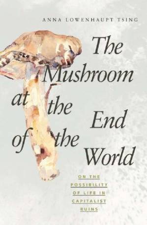 دانلود کتاب The Mushroom at the End of the World ; On the Possibility of Life in Capitalist Ruins