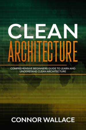 دانلود کتاب Clean Architecture: Comprehensive Beginners Guide to Learn and Understand Clean Architecture