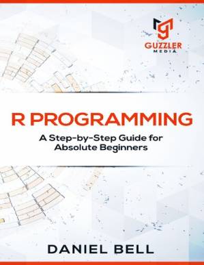 دانلود کتاب R Programming: A Step-by-Step Guide for Absolute Beginners