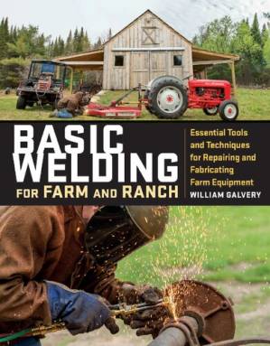 دانلود کتاب Basic Welding for Farm and Ranch: Essential Tools and Techniques for Repairing and Fabricating Farm Equipment