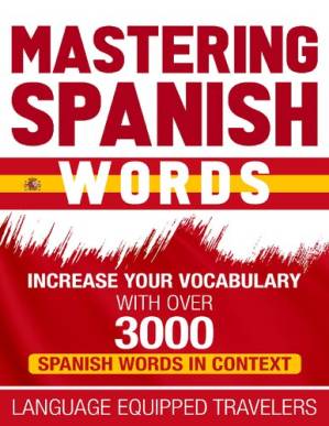 دانلود کتاب Mastering Spanish Words: Increase Your Vocabulary with Over 3000 Spanish Words in Context