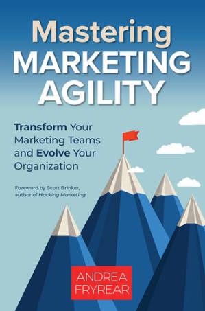 دانلود کتاب Mastering Marketing Agility: Transform Your Marketing Teams and Evolve Your Organization