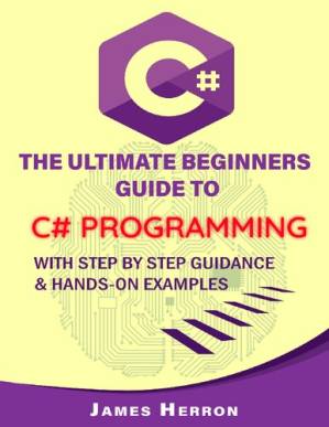 دانلود کتاب C# The Ultimate Beginners Guide to C# Programming with Step by Step Guidance and Hands-On Examples