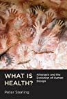 دانلود کتاب What Is Health?: Allostasis and the Evolution of Human Design