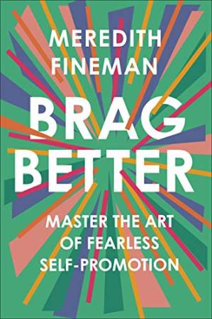 دانلود کتاب Brag Better: Master the Art of Fearless Self-Promotion