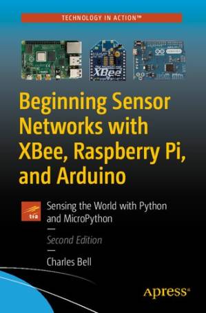 دانلود کتاب Beginning Sensor Networks with XBee, Raspberry Pi, and Arduino: Sensing the World with Python and MicroPython