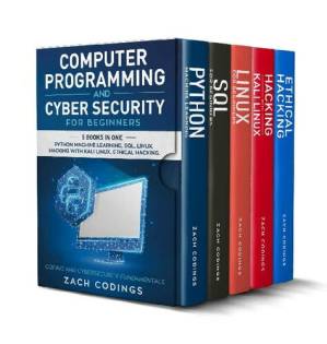 دانلود کتاب Computer Programming And Cyber Security for Beginners: This Book Includes: Python Machine Learning, SQL, Linux, Hacking with Kali Linux, Ethical Hacking. Coding and Cybersecurity Fundamentals