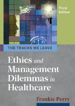 دانلود کتاب The Tracks We Leave: Ethics and Management Dilemmas in Healthcare