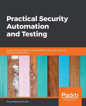 دانلود کتاب Practical Security Automation and Testing: Tools and Techniques for Automated Security Scanning and Testing in DevSecOps