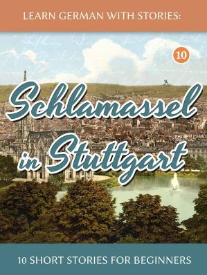 دانلود کتاب Learn German with Stories: Schlamassel in Stuttgart – 10 Short Stories for Beginners