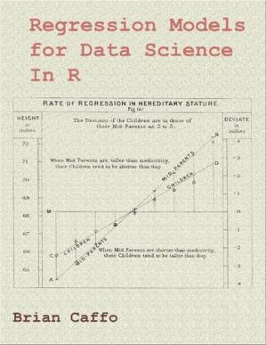 دانلود کتاب Regression Models for Data Science in R A companion book for the Coursera Regression Models class