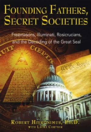 دانلود کتاب Founding Fathers, Secret Societies: Freemasons, Illuminati, Rosicrucians, and the Decoding of the Great Seal