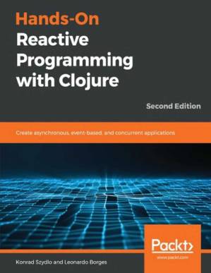 دانلود کتاب Hands-on reactive programming with Clojure : create asynchronous, event-based, and concurrent applications