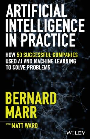 دانلود کتاب Artificial Intelligence in Practice: How 50 Successful Companies Used AI and Machine Learning to Solve Problems