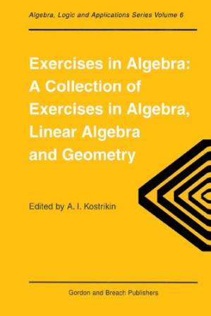دانلود کتاب Exercises in Algebra : A Collection of Exercises in Algebra, Linear Algebra, and Geometry
