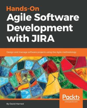 دانلود کتاب Hands-On Agile Software Development with JIRA: Design and manage software projects using the Agile methodology