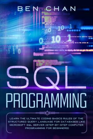 دانلود کتاب SQL Programming: Learn the Ultimate Coding, Basic Rules of the Structured Query Language for Databases like Microsoft SQL Server