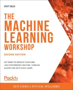 دانلود کتاب The Machine Learning Workshop – Second Edition: Get ready to develop your own high-performance machine learning algorithms with scikit-learn