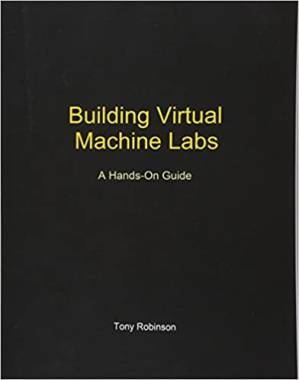 دانلود کتاب Building Virtual Machine Labs: A Hands-On Guide