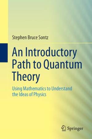 دانلود کتاب An Introductory Path to Quantum Theory: Using Mathematics to Understand the Ideas of Physics