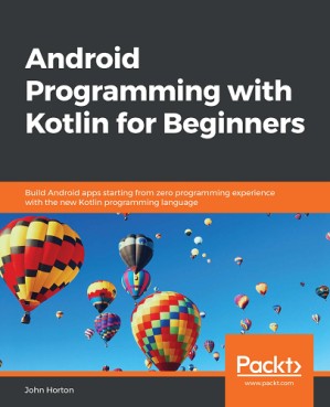 دانلود کتاب Android Programming with Kotlin for Beginners Build Android apps starting from zero programming experience with the new Kotlin programming language