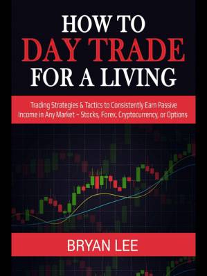 دانلود کتاب How to Day Trade for a Living: Trading Strategies & Tactics to Consistently Earn Passive Income in Any Market – Stocks, Forex, Cryptocurrency , or Options (How to Trade for Living Book 1)
