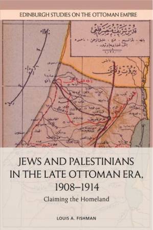 دانلود کتاب Jews and Palestinians in the Late Ottoman Era, 1908-1914: Claiming the Homeland