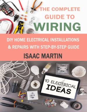 دانلود کتاب The Complete Guide to Wiring – Home Wiring and Electrical Installation