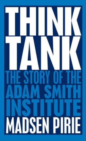 دانلود کتاب Think Tank: the Story of the Adam Smith Institute