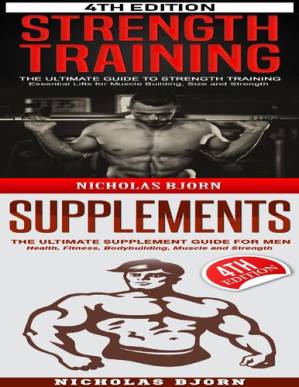 دانلود کتاب Strength Training & Supplements: The Ultimate Guide to Strength Training & The Ultimate Supplement Guide For Men