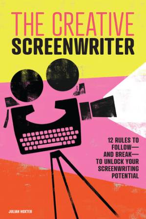 دانلود کتاب The Creative Screenwriter: 12 Rules to Follow—and Break—to Unlock Your Screenwriting Potential