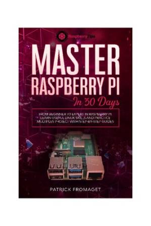 دانلود کتاب Master your Raspberry Pi in 30 days: A step-by-step guide for beginners on Raspberry Pi