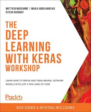 دانلود کتاب The Deep Learning with Keras Workshop: Learn how to define and train neural network models with just a few lines of code
