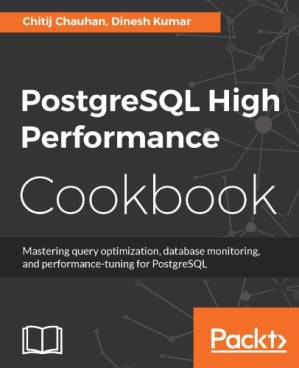 دانلود کتاب PostgreSQL high performance cookbook mastering query optimization, database monitoring, and performance-tuning for PostgreSQL