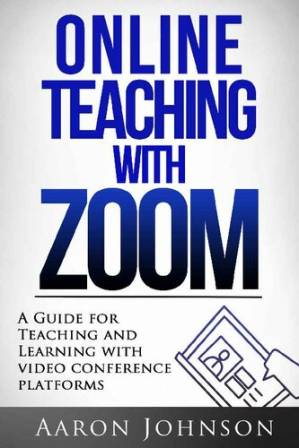 دانلود کتاب Online Teaching with Zoom: A Guide for Teaching and Learning with Videoconference Platforms (Excellent Online Teaching Book 2)