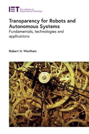 دانلود کتاب Transparency for Robots and Autonomous Systems: Fundamentals, technologies and applications (Control, Robotics and Sensors)
