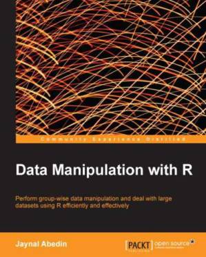 دانلود کتاب Data manipulation with R: perform group-wise data manipulation and deal with large datasets using R efficiently and effectively