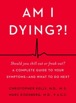 دانلود کتاب Am I Dying?!: A Complete Guide to Your Symptoms — And What to Do Next