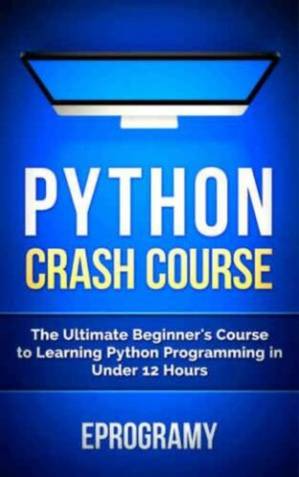 دانلود کتاب Python Crash Course : The Ultimate Beginner’s Course to Learning Python Programming in Under 12 Hours