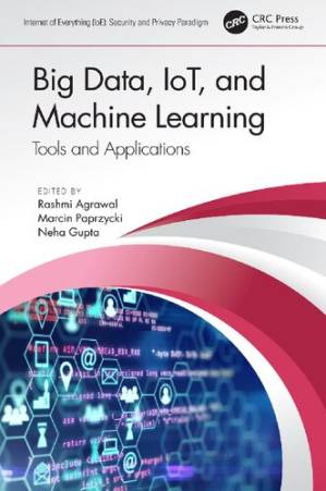 دانلود کتاب Big Data, IoT, and Machine Learning: Tools and Applications (Internet of Everything (IoE))