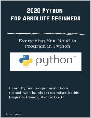 دانلود کتاب Python for Absolute Beginners Everything You Need to Program in Python: Learn Python programming from scratch with hands-on exercises