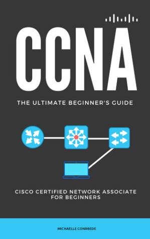 دانلود کتاب CCNA: The Ultimate Beginner’s Guide: Cisco Certified Network Associate for Beginners