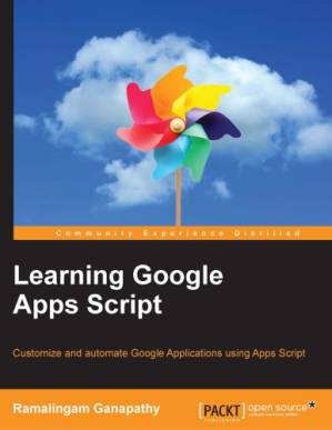 دانلود کتاب Learning Google Apps Script: customize and automate Google Applications using Apps Script